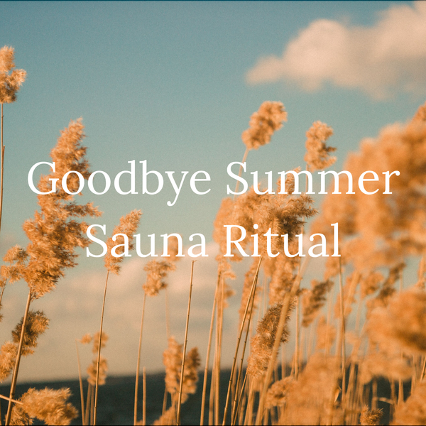 Goodbye Summer Sauna Ritual